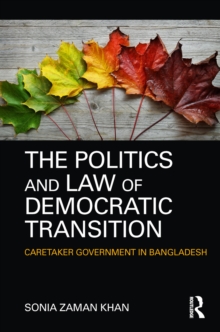 The Politics and Law of Democratic Transition : Caretaker Government in Bangladesh