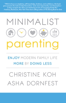 Minimalist Parenting : Enjoy Modern Family Life More by Doing Less