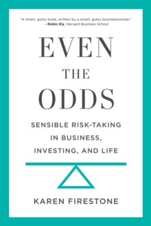 Even the Odds : Sensible Risk-Taking in Business, Investing, and Life