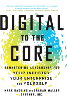 Digital to the Core : Remastering Leadership for Your Industry, Your Enterprise, and Yourself