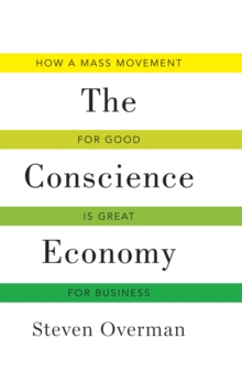 Conscience Economy : How a Mass Movement for Good is Great for Business