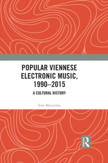 Popular Viennese Electronic Music, 1990-2015 : A Cultural History