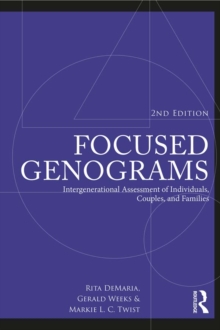 Focused Genograms : Intergenerational Assessment of Individuals, Couples, and Families