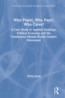 Who Plays? Who Pays? Who Cares? : A Case Study in Applied Sociology, Political Economy, and the Community Menta Health Centers Movement