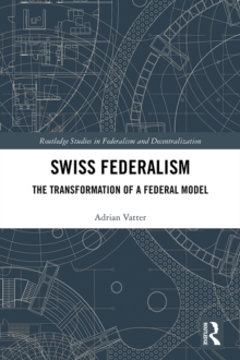 Swiss Federalism : The Transformation of a Federal Model