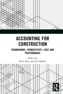 Accounting for Construction : Frameworks, Productivity, Cost and Performance