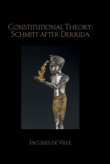 Constitutional Theory: Schmitt after Derrida