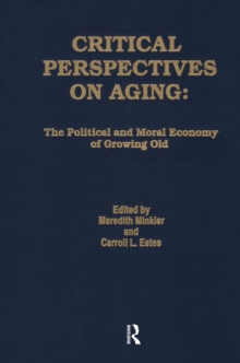 Critical Perspectives on Aging : The Political and Moral Economy of Growing Old