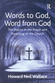 Words to God, Word from God : The Psalms in the Prayer and Preaching of the Church