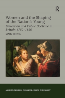 Women and the Shaping of the Nation's Young : Education and Public Doctrine in Britain 1750-1850