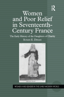 Women and Poor Relief in Seventeenth-Century France : The Early History of the Daughters of Charity