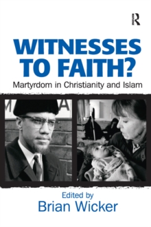 Witnesses to Faith? : Martyrdom in Christianity and Islam