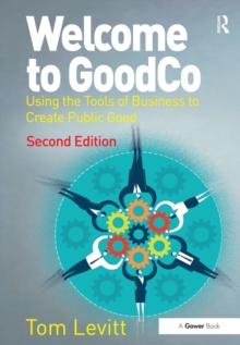 Welcome to GoodCo : Using the Tools of Business to Create Public Good