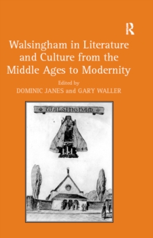 Walsingham in Literature and Culture from the Middle Ages to Modernity