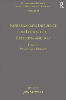 Volume 12, Tome III: Kierkegaard's Influence on Literature, Criticism and Art : Sweden and Norway