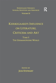 Volume 12, Tome I: Kierkegaard's Influence on Literature, Criticism and Art : The Germanophone World