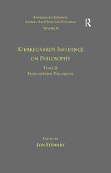 Volume 11, Tome II: Kierkegaard's Influence on Philosophy : Francophone Philosophy