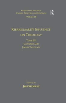 Volume 10, Tome III: Kierkegaard's Influence on Theology : Catholic and Jewish Theology