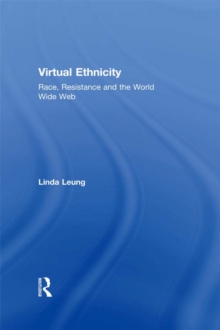 Virtual Ethnicity : Race, Resistance and the World Wide Web