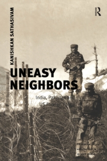 Uneasy Neighbors : India, Pakistan and US Foreign Policy