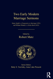 Two Early Modern Marriage Sermons : Henry Smith's A Preparative to Marriage (1591) and William Whately's A Bride-Bush (1623)