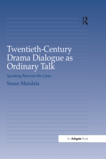 Twentieth-Century Drama Dialogue as Ordinary Talk : Speaking Between the Lines