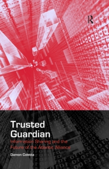 Trusted Guardian : Information Sharing and the Future of the Atlantic Alliance