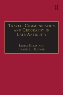 Travel, Communication and Geography in Late Antiquity : Sacred and Profane