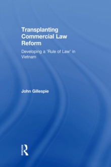 Transplanting Commercial Law Reform : Developing a 'Rule of Law' in Vietnam