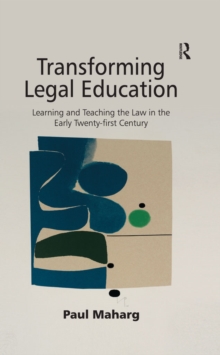 Transforming Legal Education : Learning and Teaching the Law in the Early Twenty-first Century