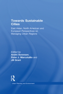 Towards Sustainable Cities : East Asian, North American and European Perspectives on Managing Urban Regions