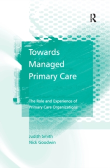 Towards Managed Primary Care : The Role and Experience of Primary Care Organizations