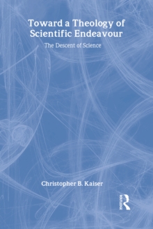 Toward a Theology of Scientific Endeavour : The Descent of Science