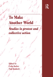 To Make Another World : Studies in Protest and Collective Action