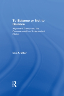 To Balance or Not to Balance : Alignment Theory and the Commonwealth of Independent States