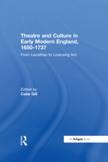 Theatre and Culture in Early Modern England, 1650-1737 : From Leviathan to Licensing Act