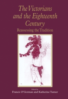 The Victorians and the Eighteenth Century : Reassessing the Tradition