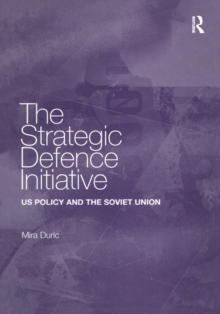 The Strategic Defence Initiative : US Policy and the Soviet Union