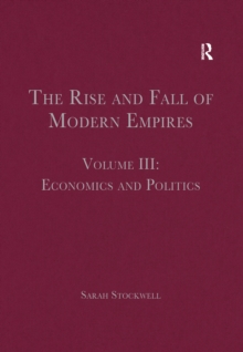 The Rise and Fall of Modern Empires, Volume III : Economics and Politics