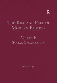 The Rise and Fall of Modern Empires, Volume I : Social Organization