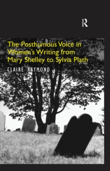 The Posthumous Voice in Women's Writing from Mary Shelley to Sylvia Plath