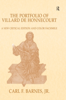 The Portfolio of Villard de Honnecourt : A New Critical Edition and Color Facsimile (Paris, Bibliotheque nationale de France, MS Fr 19093) with a glossary by Stacey L. Hahn