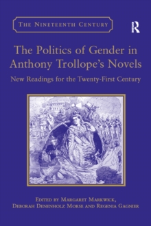 The Politics of Gender in Anthony Trollope's Novels : New Readings for the Twenty-First Century