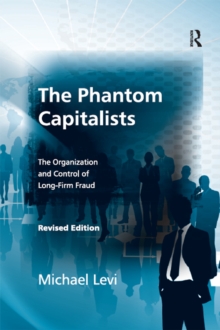 The Phantom Capitalists : The Organization and Control of Long-Firm Fraud