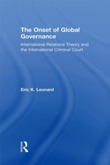 The Onset of Global Governance : International Relations Theory and the International Criminal Court