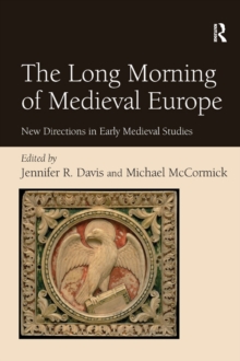 The Long Morning of Medieval Europe : New Directions in Early Medieval Studies