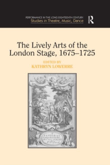 The Lively Arts of the London Stage, 1675-1725