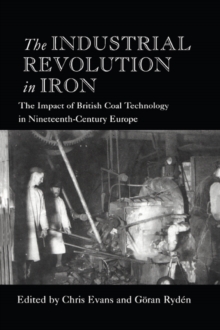 The Industrial Revolution in Iron : The Impact of British Coal Technology in Nineteenth-Century Europe