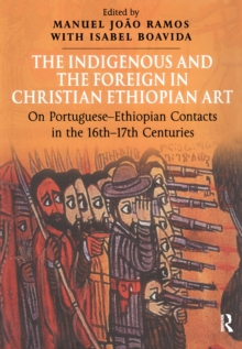 The Indigenous and the Foreign in Christian Ethiopian Art : On Portuguese-Ethiopian Contacts in the 16th-17th Centuries