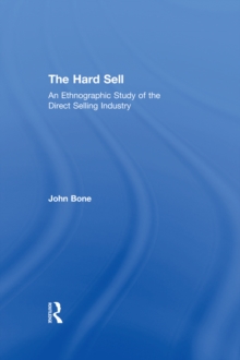 The Hard Sell : An Ethnographic Study of the Direct Selling Industry